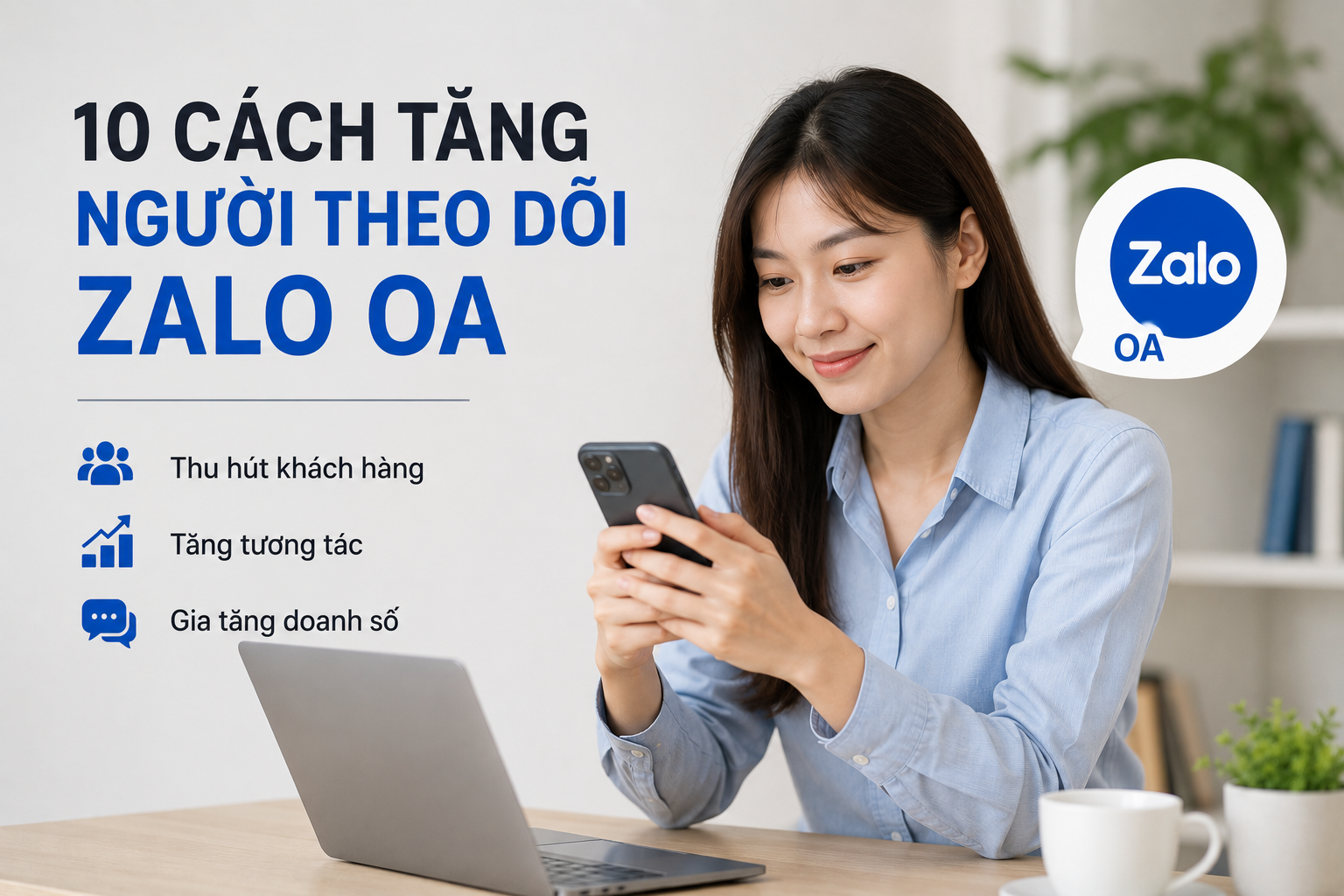 Cách tăng người theo dõi Zalo OA hiệu quả: 10 chiến lược doanh nghiệp nên áp dụng
